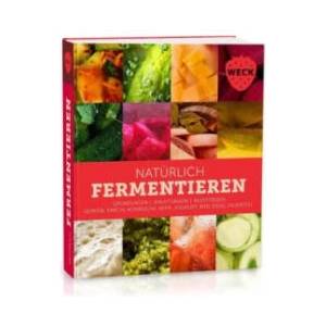 Natürlich Fermentieren | WECK glass and packaging GmbH (ISBN: 9783692320038)