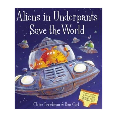Aliens in Underpants Save the World - Ben Cort
