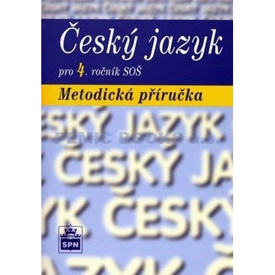 Český jazyk pro 4. ročník SOŠ Metodická příručka Marie a kol. Čechová