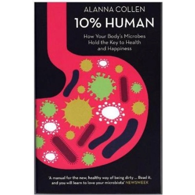 10% Human: How Your Body’S Microbes Hold The Key To Health And Happiness