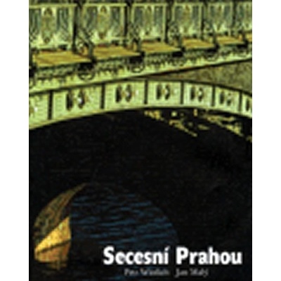 Secesní Prahou - podoby stylu - Wittlich Petr