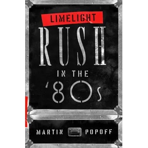 Limelight: Rush In The '80s | Martin Popoff (2021)