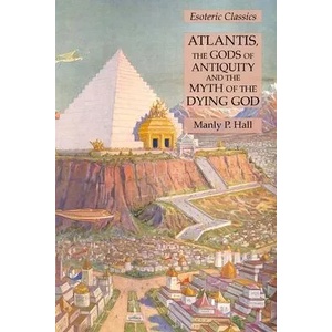 Atlantis, the Gods of Antiquity and the Myth of the Dying God | MANLY P. HALL (ISBN: 9781631184987)
