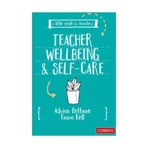 Little Guide for Teachers: Teacher Wellbeing and Self-care | Adrian Bethune, Emma Kell (ISBN: 9781529730579)