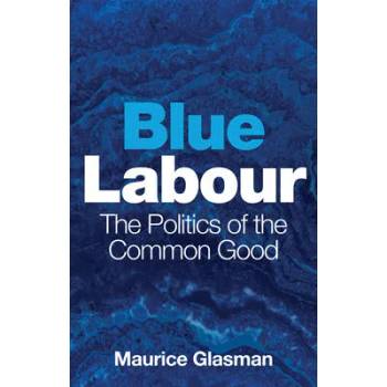 Image 1 of Blue Labour - The Politics of the Common Good | Maurice Glasman