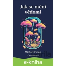 Jak se mění vědomí - Michael Pollan