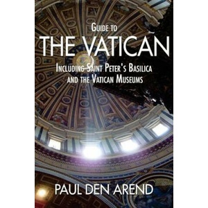 Guide to the Vatican: Including Saint Peter's Basilica and the Vatican Museums | Paul Den Arend (ISBN: 9781515339892)