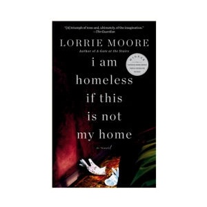 I AM HOMELESS IF THIS IS NOT MY HOME | MOORE LORRIE (ISBN: 9780307740878)