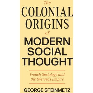 The Colonial Origins of Modern Social Thought | George Steinmetz (ISBN: 9780691237442)