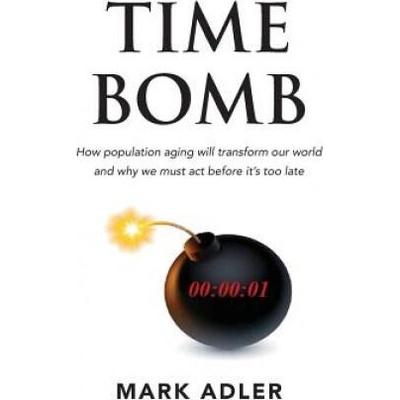 Time Bomb: How the Aging Population Will Transform Our World and Why We Must Act Before It's Too Late | Mark Adler