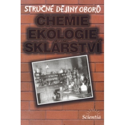 Stručné dějiny oborů Chemie, ekologie, sklářství
