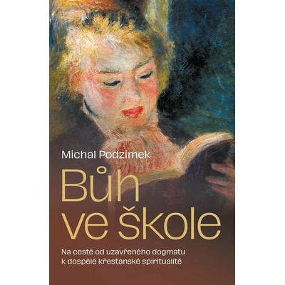 Bůh ve škole: Na cestě od uzavřeného dogmatu k dospělé křesťanské spiritualitě