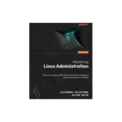 Mastering Linux Administration - Second Edition | Julian Balog