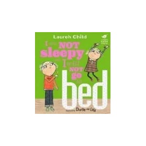 Charlie and Lola: I Am Not Sleepy and I Will Not Go to Bed | Lauren Child (2007)