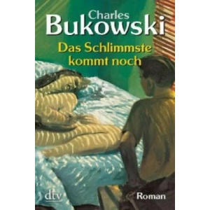 Das Schlimmste kommt noch | Charles Bukowski, Carl Weissner (ISBN: 9783423209632)