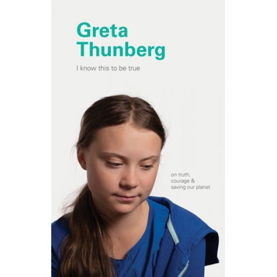 I Know This to Be True: Greta Thunberg - Chronicle Books – Hledejceny.cz