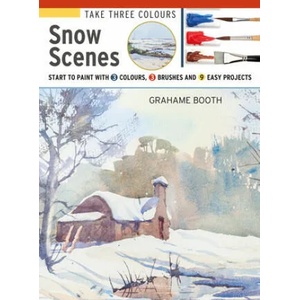 Take Three Colours: Watercolour Snow Scenes | Booth, Grahame (ISBN: 9781782216995)