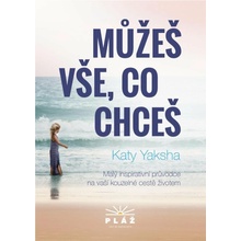 Můžeš vše, co chceš - Malý inspirativní průvodce na vaší kouzelné cestě životem - 3. vydání
