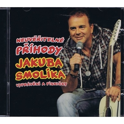 Smolík Jakub - Neuvěřitelné příhody J. Smolíka aneb vyprávění a písničky - Jakub Smolík