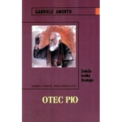 Otec Pio - Světcův krátký životopis Amorth Gabriele