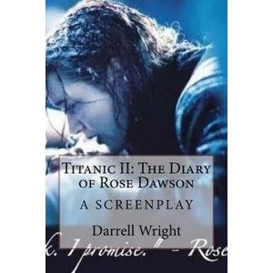 Titanic II: The Diary of Rose Dawson: A Screenplay | Darrell Wright (ISBN: 9781530497355)
