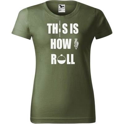 DOBRÝ TRIKO Dámské rybářské tričko s potiskem This is how i roll Khaki