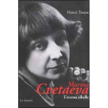 Marina Cvetaeva. L'eterna ribelle | Henri Troyat, A. Comes