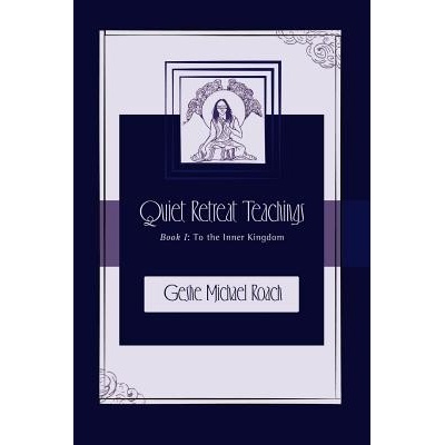 To the Inner Kingdom: Quiet Retreat Teachings Book 1 Roach Geshe MichaelPaperback