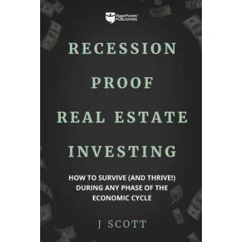 Image 1 of Recession-Proof Real Estate Investing: How to Survive (and Thrive! ) During Any Phase of the Economic Cycle