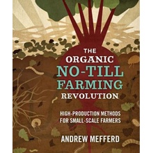 The Organic No-Till Farming Revolution: High-Production Methods for Small-Scale Farmers Mefferd AndrewPaperback