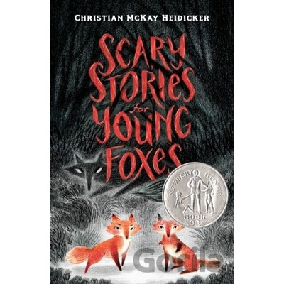 Scary Stories for Young Foxes - Christian McKay Heidicker Henry Holt & Company Inc