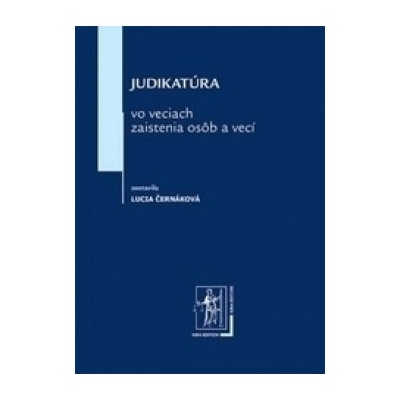 Judikatúra vo veciach zaistenia osôb a vecí Lucia Černáková