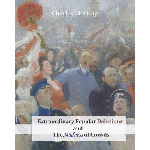 Extraordinary Popular Delusions and the Madness of Crowds | Charles MacKay (ISBN: 9781463740511)