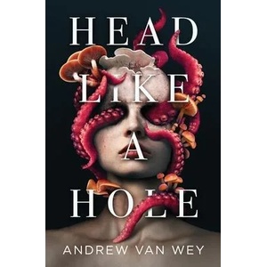 Head Like a Hole | Andrew Van Wey (ISBN: 9781956050059)
