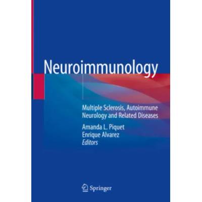 Neuroimmunology: Multiple Sclerosis, Autoimmune Neurology and Related Diseases | Amanda L. Piquet, Enrique Alvarez