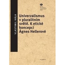 Univerzalismus v pluralitním světě - K etické koncepci Ágnes Hellerové