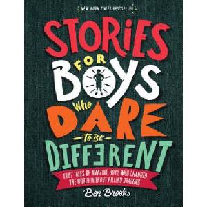 Stories for Boys Who Dare to Be Different: True Tales of Amazing Boys Who Changed the World Without Killing Dragons | Ben Brooks, Quinton Wintor (2018)