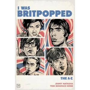 I Was Britpopped | Jenny Natasha, Tom Boniface-Webb (ISBN: 9781908853929)