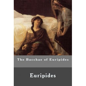 The Bacchae of Euripides | Euripides (ISBN: 9781530749713)