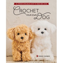 Crochet Your Own Dog: 14 Lifesize Amigurumi Pups to Make & Love!