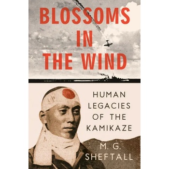 Image 1 of Blossoms in the Wind: Human Legacies of the Kamikaze | Sheftall, M. G