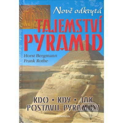 Nově odkrytá tajemství pyramid - Horst Bergmann, Frank Rothe