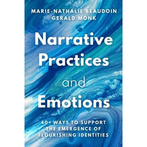 Narrative Practices and Emotions: 40+ Ways to Support the Emergence of Flourishing Identities | Gerald Monk (2024)