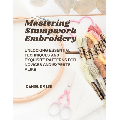 Mastering Stumpwork Embroidery