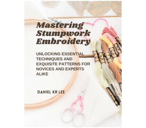 Mastering Stumpwork Embroidery