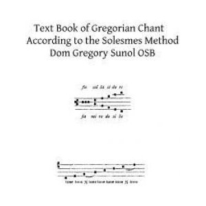 Text Book of Gregorian Chant: According to the Solesmes Method | Dom Gregory Sunol Osb, Brother Hermenegild Tosf (2013)