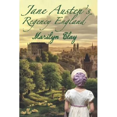 JANE AUSTEN'S REGENCY ENGLAND | Marilyn Clay