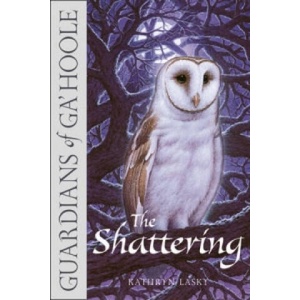 Guardians of Ga'Hoole - The Shattering | Kathryn Lasky (2012)