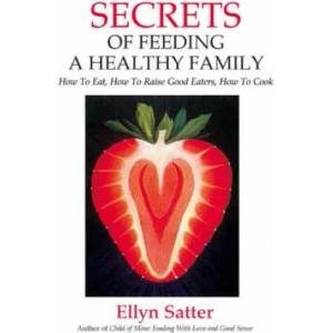Secrets of Feeding a Healthy Family | Ellyn Satter (ISBN: 9780967118925)