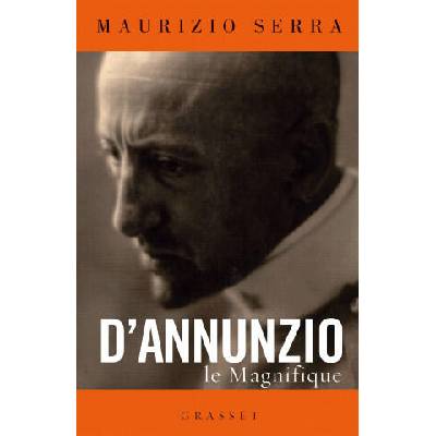 D'Annunzio le magnifique | Maurizio Serra